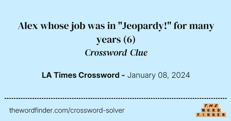 Alex whose job was in "Jeopardy!" for many years crossword clue image