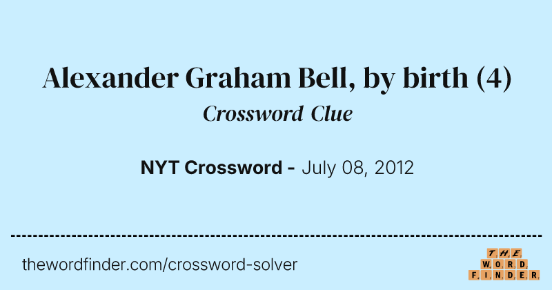 Alexander Graham Bell, by birth crossword clue image