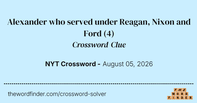Alexander who served under Reagan, Nixon and Ford crossword clue image
