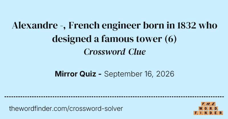 Alexandre -, French engineer born in 1832 who designed a famous tower crossword clue image
