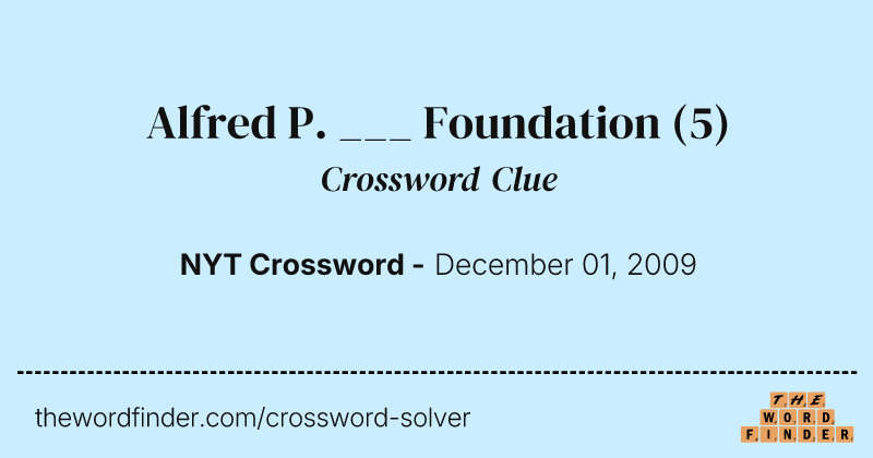 Alfred P. ___ Foundation crossword clue image