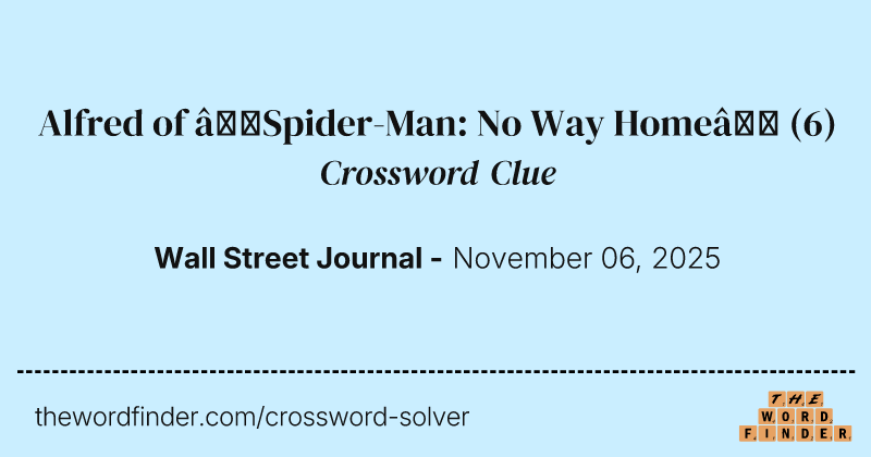 Alfred of “Spider-Man: No Way Home” crossword clue image