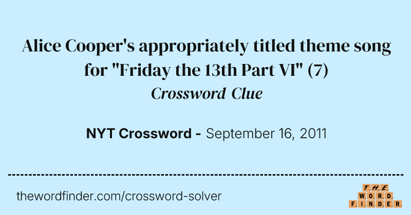 Alice Cooper's appropriately titled theme song for "Friday the 13th Part VI" crossword clue image