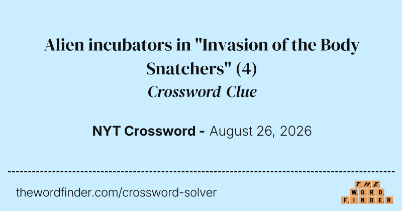 Alien incubators in "Invasion of the Body Snatchers" crossword clue image
