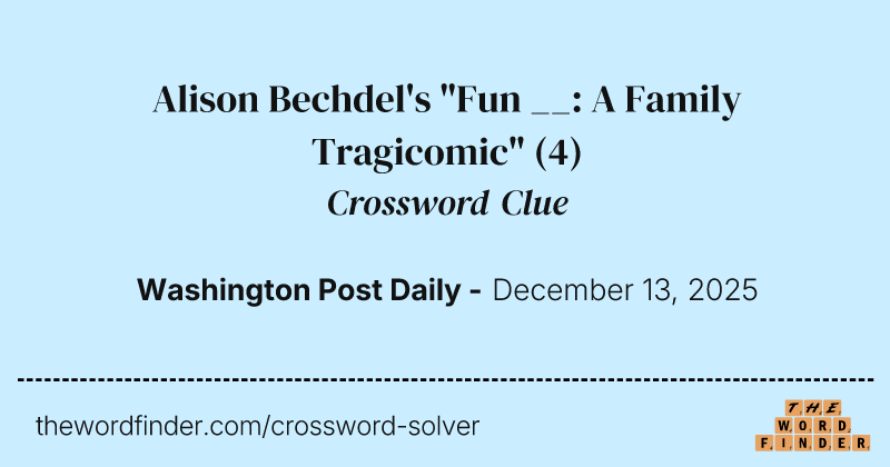 Alison Bechdel's "Fun __: A Family Tragicomic" crossword clue image