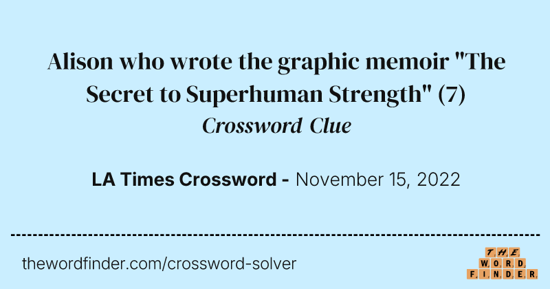 Alison who wrote the graphic memoir "The Secret to Superhuman Strength" crossword clue image