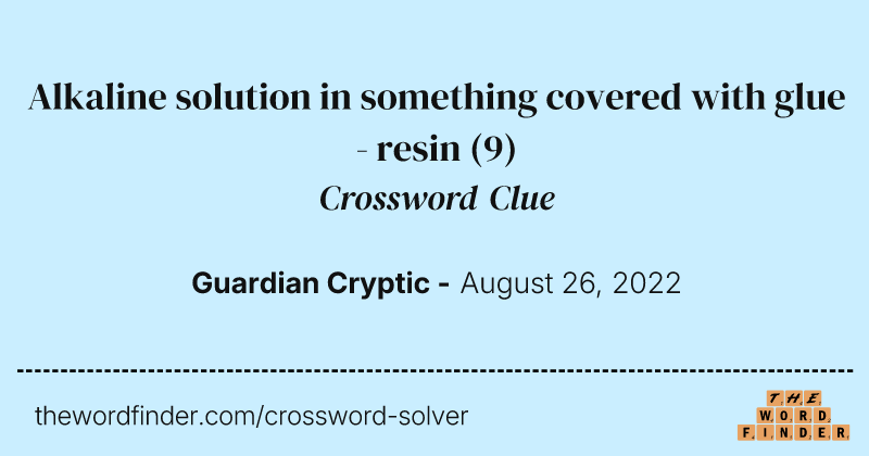 Alkaline solution in something covered with glue - resin crossword clue image