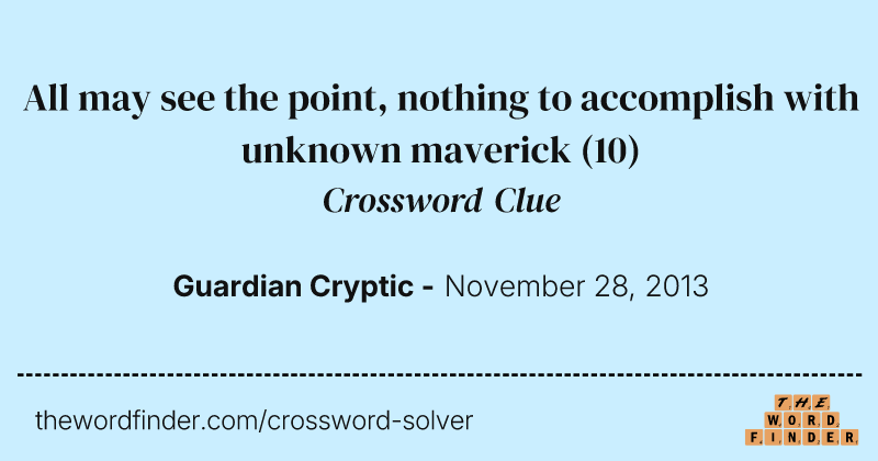All may see the point, nothing to accomplish with unknown maverick crossword clue image