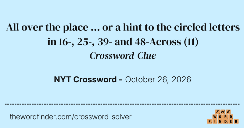 All over the place … or a hint to the circled letters in 16-, 25-, 39- and 48-Across crossword clue image