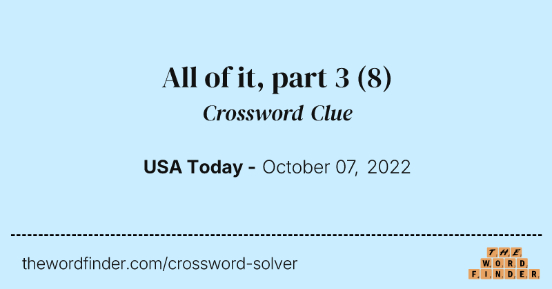 All of it, part 3 crossword clue image
