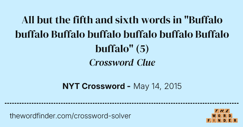 All but the fifth and sixth words in "Buffalo buffalo Buffalo buffalo buffalo buffalo Buffalo buffalo" crossword clue image