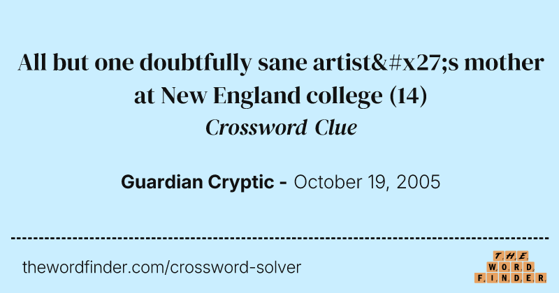 All but one doubtfully sane artist's mother at New England college crossword clue image