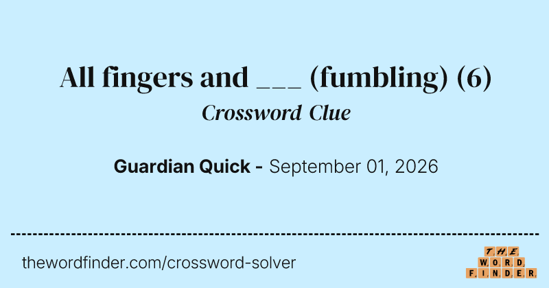 All fingers and ___ (fumbling) crossword clue image