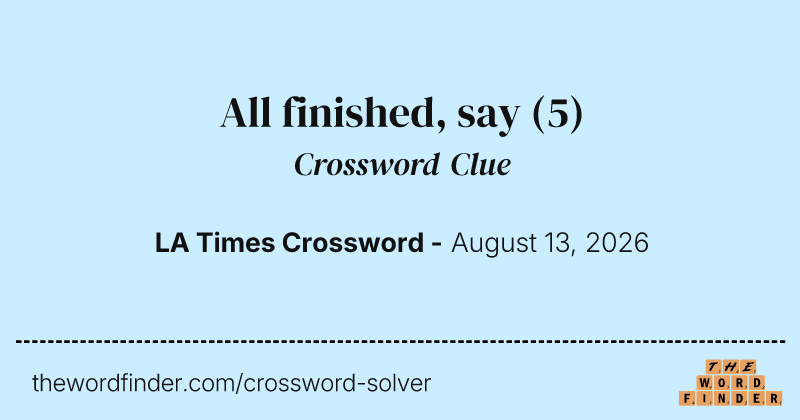 All finished, say crossword clue image