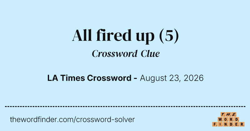 All fired up crossword clue image