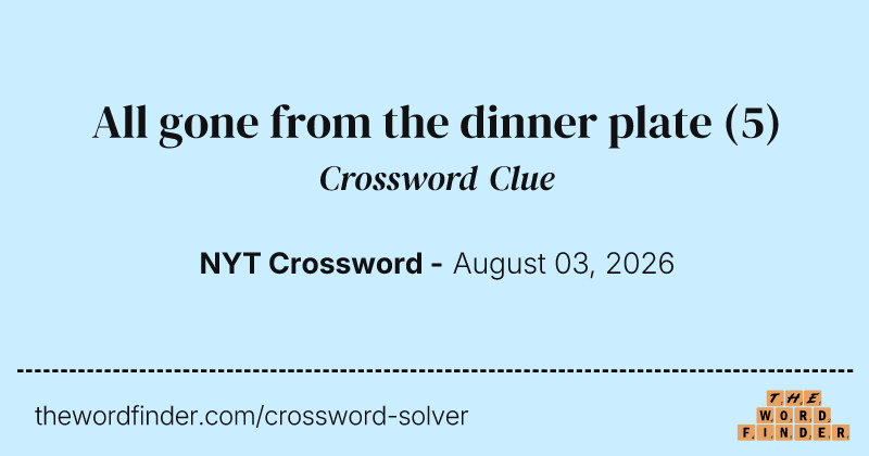 All gone from the dinner plate crossword clue image