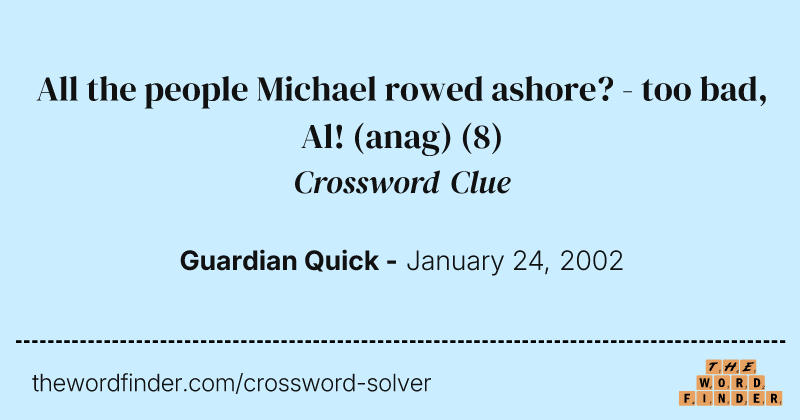 All the people Michael rowed ashore? - too bad, Al! (anag) crossword clue image