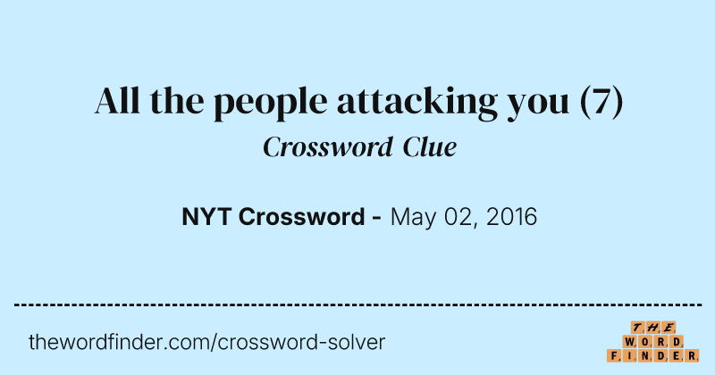 All the people attacking you crossword clue image