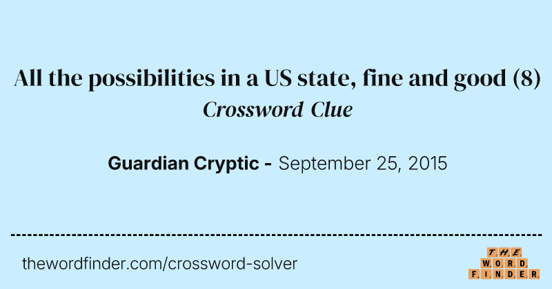 All the possibilities in a US state, fine and good crossword clue image