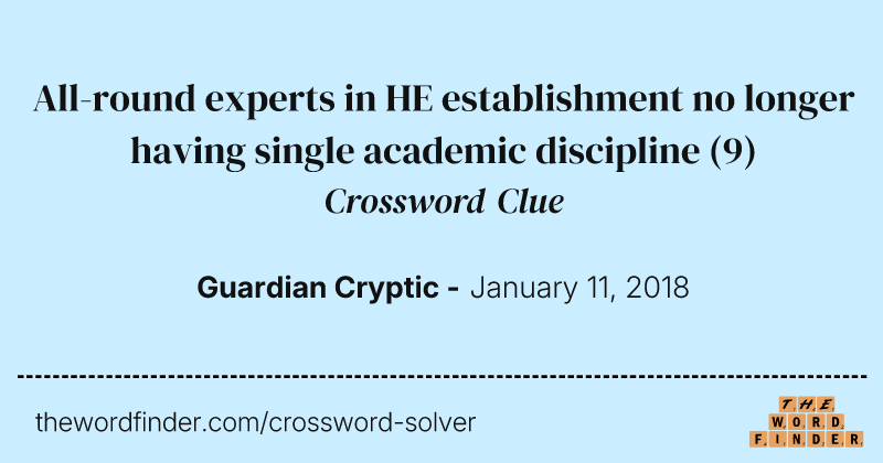 All-round experts in HE establishment no longer having single academic discipline crossword clue image