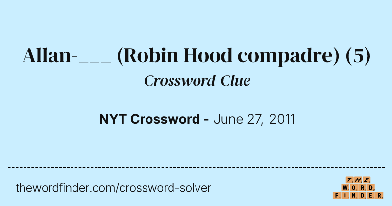 Allan-___ (Robin Hood compadre) crossword clue image
