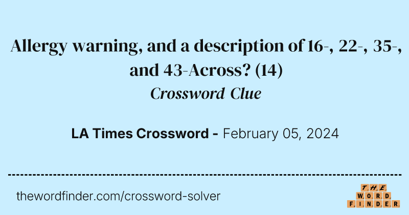 Allergy warning, and a description of 16-, 22-, 35-, and 43-Across? crossword clue image