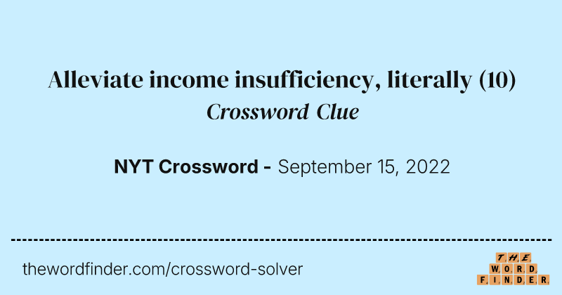 Alleviate income insufficiency, literally crossword clue image