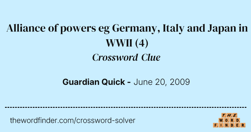 Alliance of powers eg Germany, Italy and Japan in WWII crossword clue image
