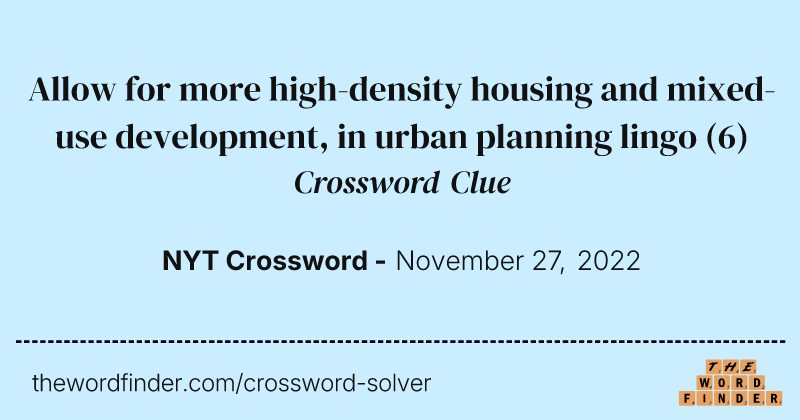 Allow for more high-density housing and mixed-use development, in urban planning lingo crossword clue image