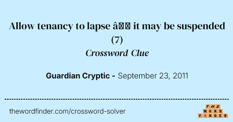 Allow tenancy to lapse — it may be suspended crossword clue image
