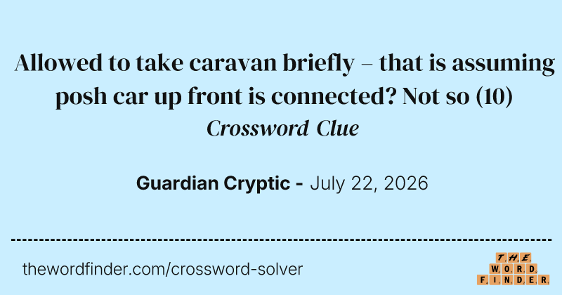 Allowed to take caravan briefly – that is assuming posh car up front is connected? Not so crossword clue image