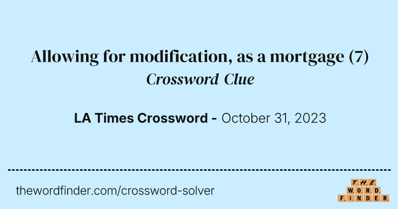 Allowing for modification, as a mortgage crossword clue image