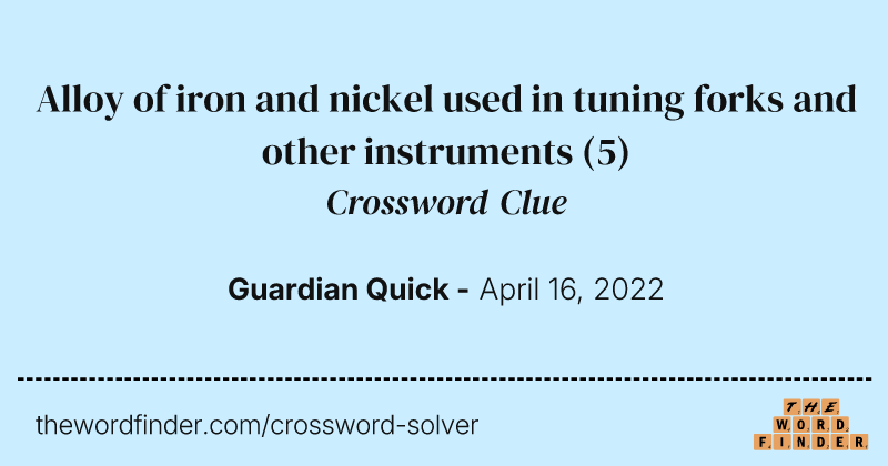Alloy of iron and nickel used in tuning forks and other instruments crossword clue image
