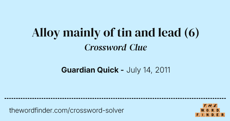 Alloy mainly of tin and lead crossword clue image