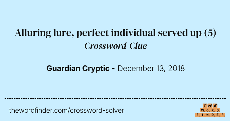 Alluring lure, perfect individual served up crossword clue image