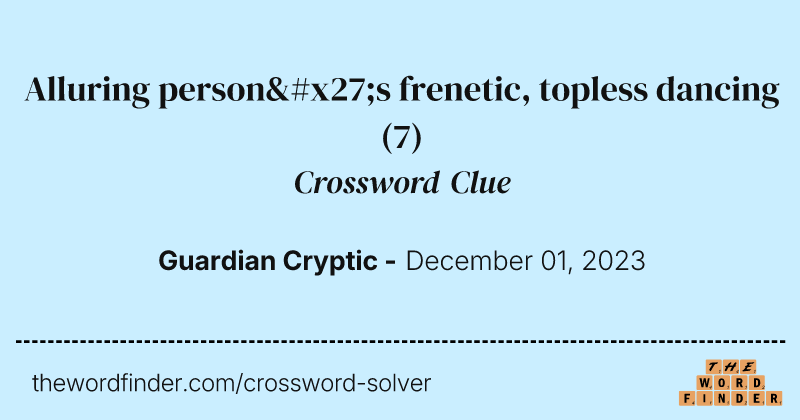 Alluring person's frenetic, topless dancing crossword clue image