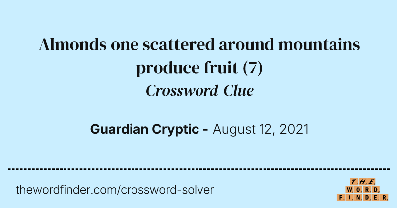 Almonds one scattered around mountains produce fruit crossword clue image