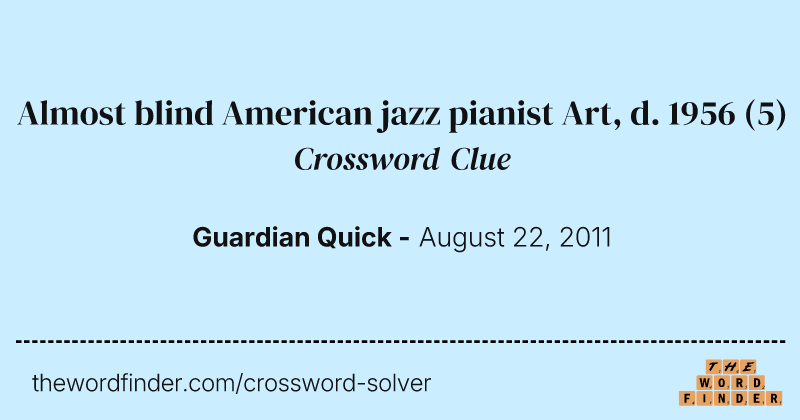 Almost blind American jazz pianist Art, d. 1956 crossword clue image