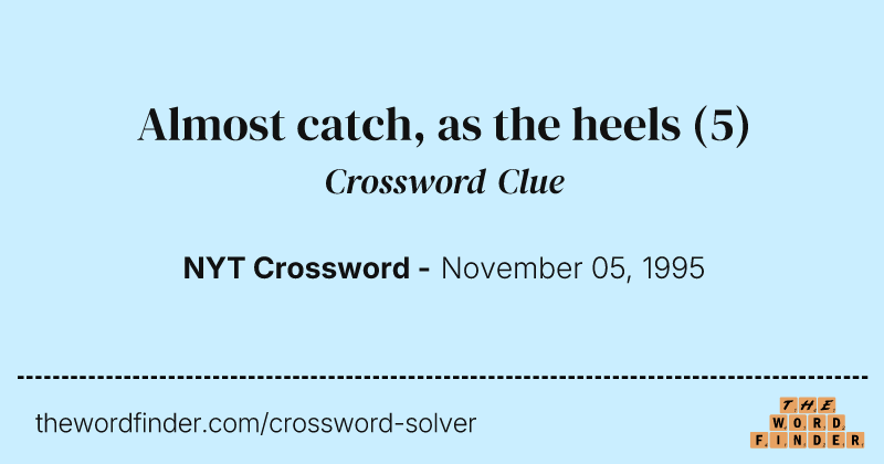 Almost catch, as the heels crossword clue image