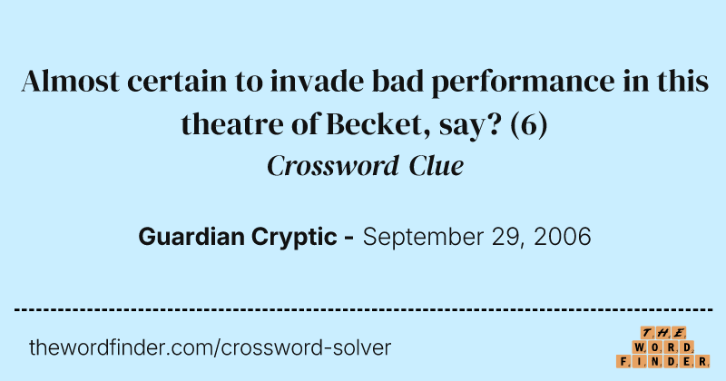 Almost certain to invade bad performance in this theatre of Becket, say? crossword clue image