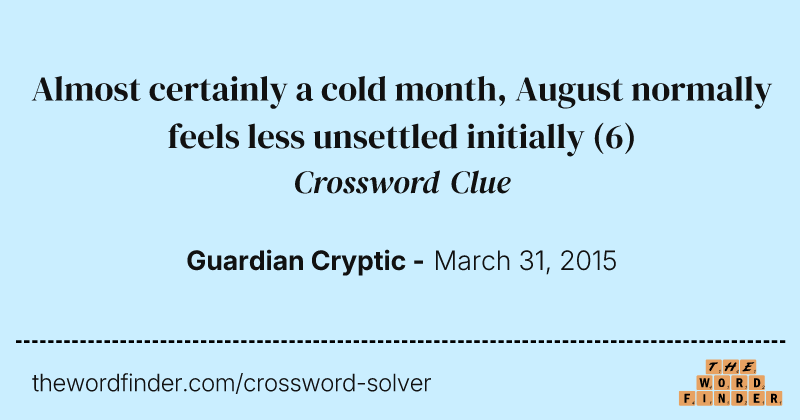 Almost certainly a cold month, August normally feels less unsettled initially crossword clue image