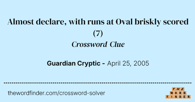 Almost declare, with runs at Oval briskly scored crossword clue image