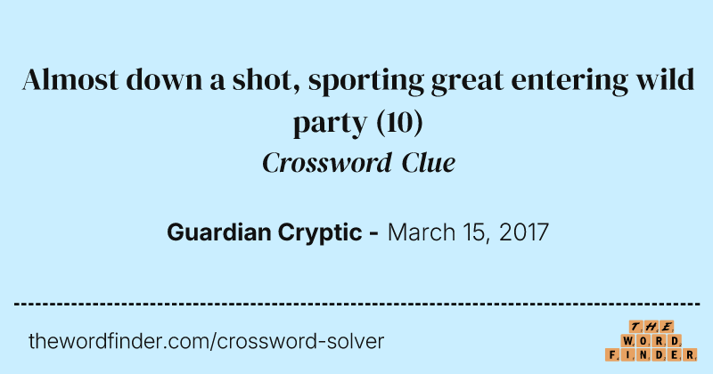 Almost down a shot, sporting great entering wild party crossword clue image