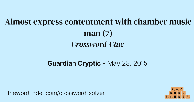 Almost express contentment with chamber music man crossword clue image