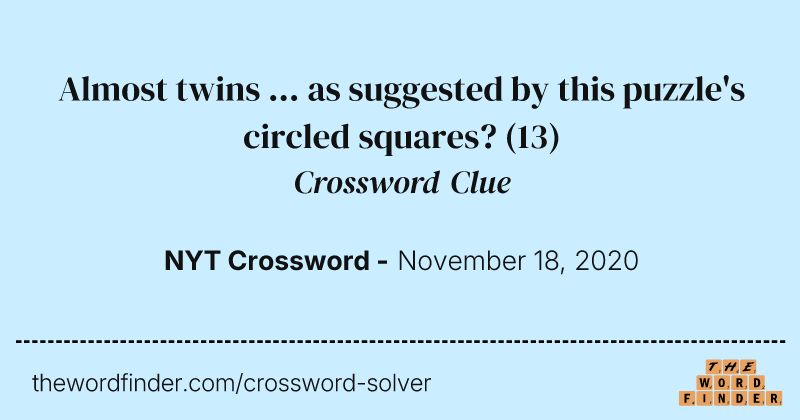 Almost twins ... as suggested by this puzzle's circled squares? crossword clue image