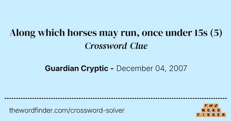 Along which horses may run, once under 15s crossword clue image