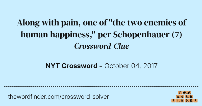 Along with pain, one of "the two enemies of human happiness," per Schopenhauer crossword clue image