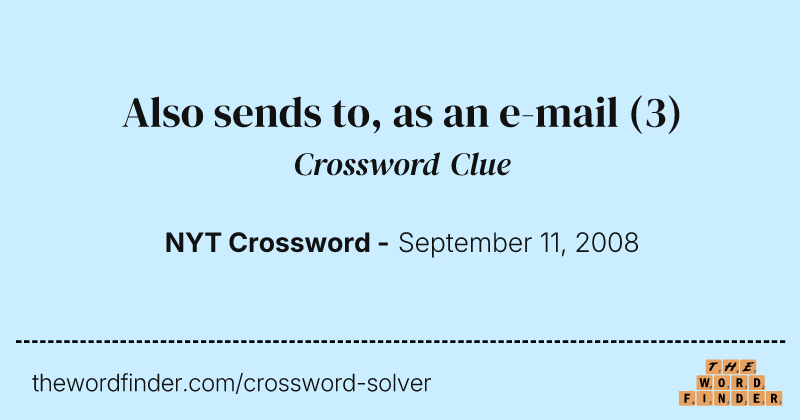 Also sends to, as an e-mail crossword clue image