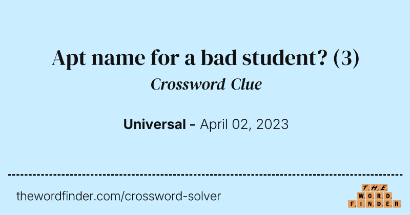 Apt name for a bad student? crossword clue image
