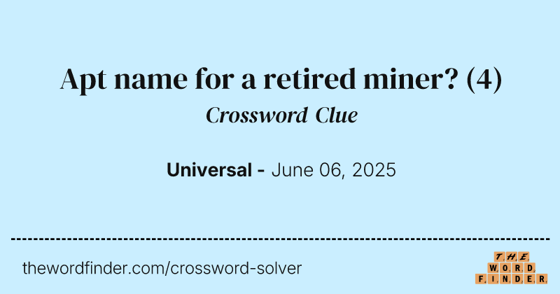 Apt name for a retired miner? crossword clue image